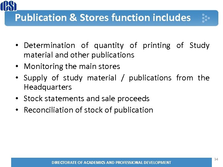 Publication & Stores function includes • Determination of quantity of printing of Study material