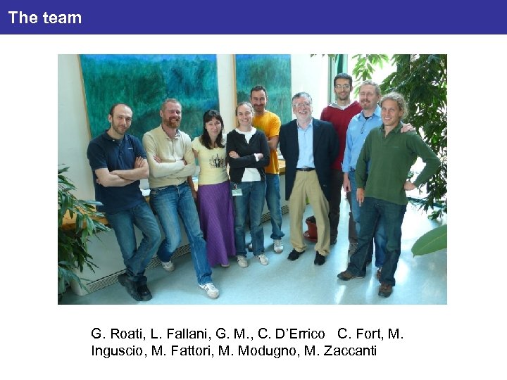 The team G. Roati, L. Fallani, G. M. , C. D’Errico C. Fort, M.