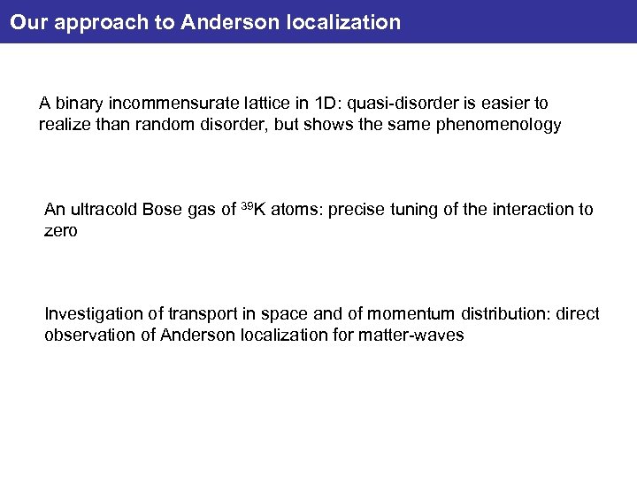 Our approach to Anderson localization A binary incommensurate lattice in 1 D: quasi-disorder is
