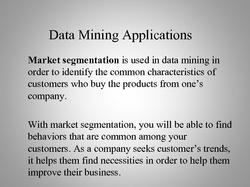 Data Mining Applications Market segmentation is used in data mining in order to identify