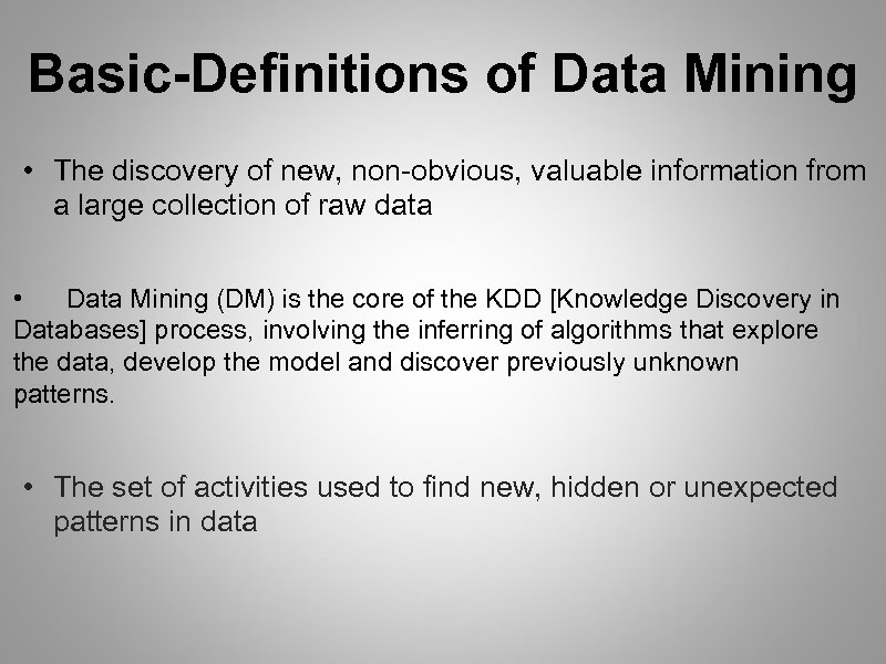 Basic-Definitions of Data Mining • The discovery of new, non-obvious, valuable information from a