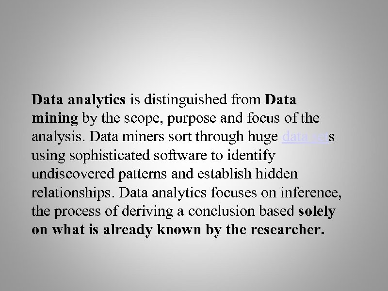 Data analytics is distinguished from Data mining by the scope, purpose and focus of
