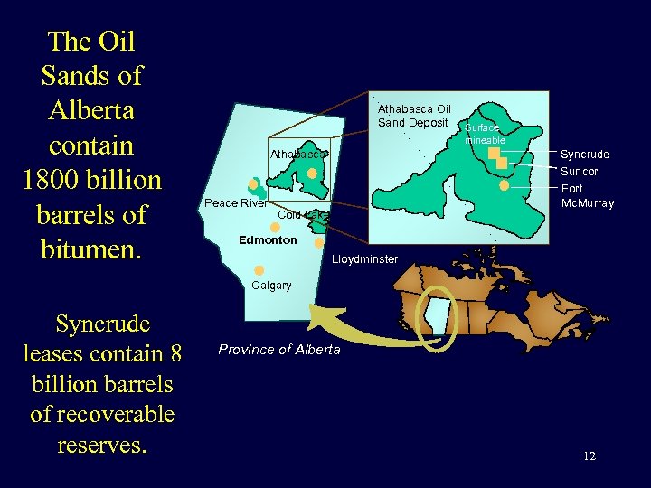 The Oil Sands of Alberta contain 1800 billion barrels of bitumen. Athabasca Oil Sand
