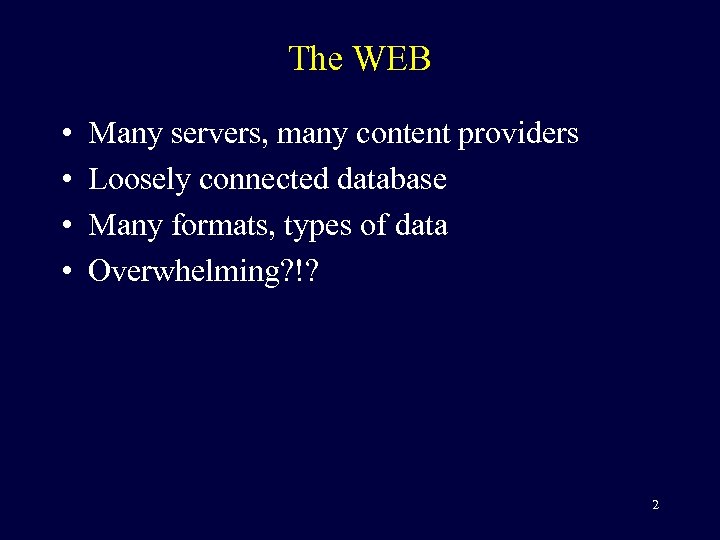 The WEB • • Many servers, many content providers Loosely connected database Many formats,
