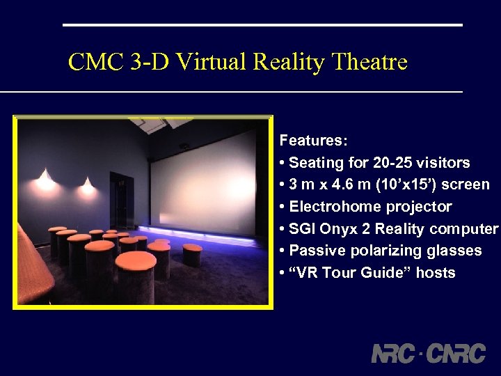 CMC 3 -D Virtual Reality Theatre Features: • Seating for 20 -25 visitors •