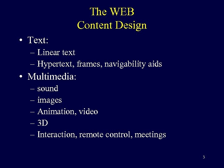 The WEB Content Design • Text: – Linear text – Hypertext, frames, navigability aids