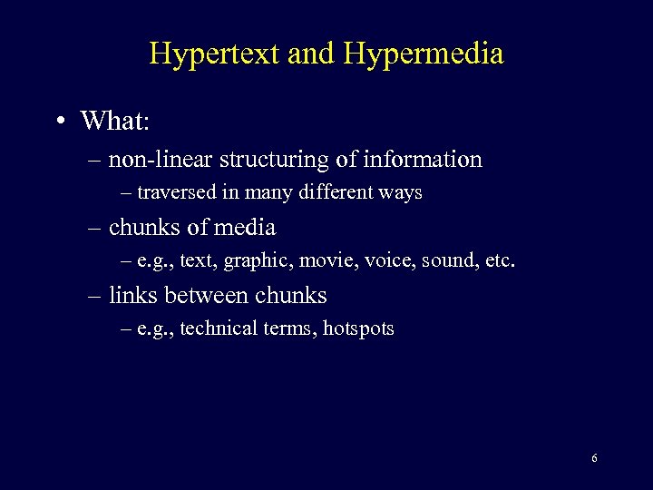 Hypertext and Hypermedia • What: – non-linear structuring of information – traversed in many