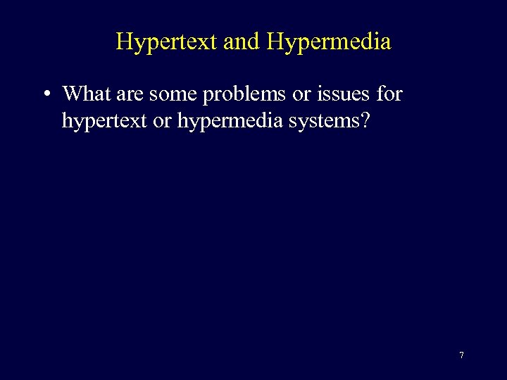 Hypertext and Hypermedia • What are some problems or issues for hypertext or hypermedia