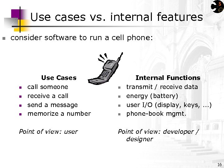 Use cases vs. internal features n consider software to run a cell phone: n