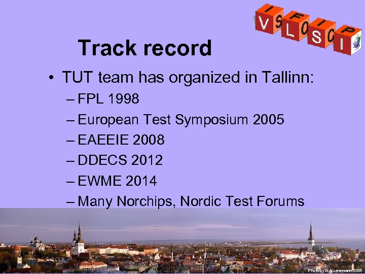 Track record • TUT team has organized in Tallinn: – FPL 1998 – European