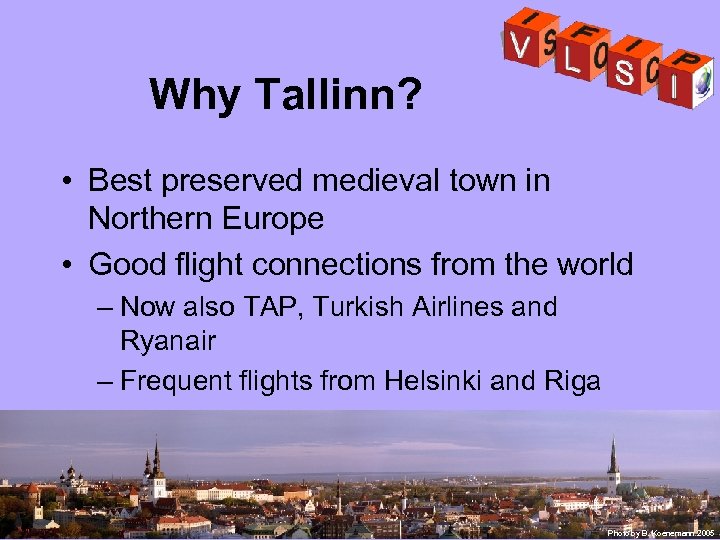 Why Tallinn? • Best preserved medieval town in Northern Europe • Good flight connections