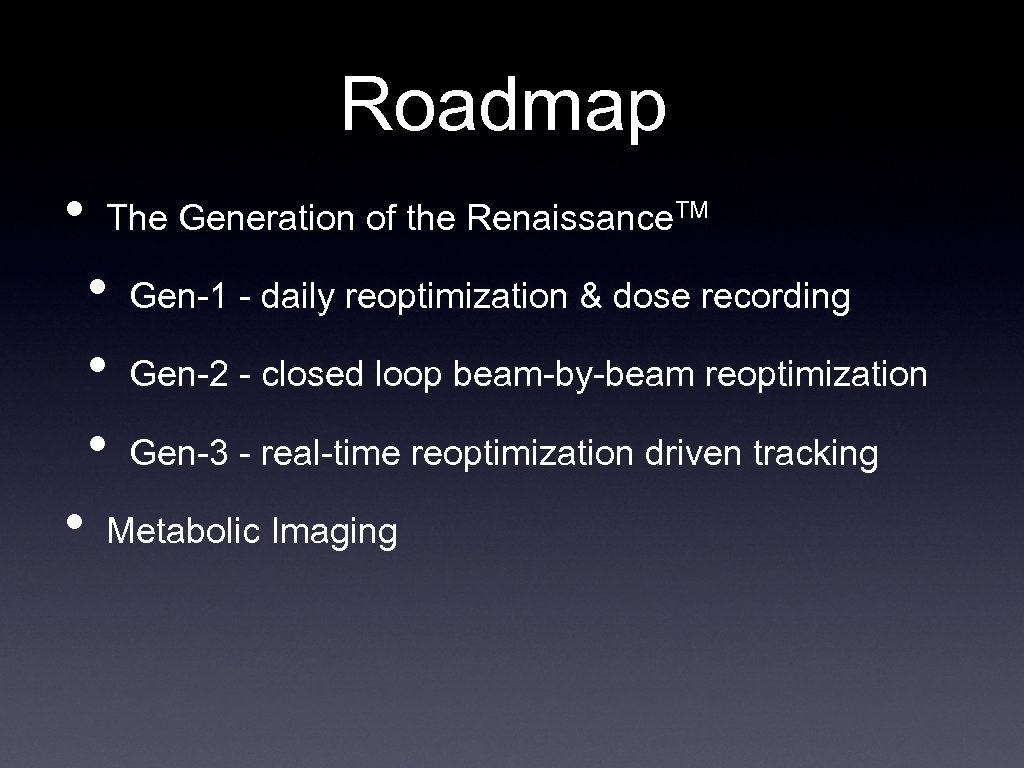 Roadmap • The Generation of the Renaissance. TM • • Gen-1 - daily reoptimization
