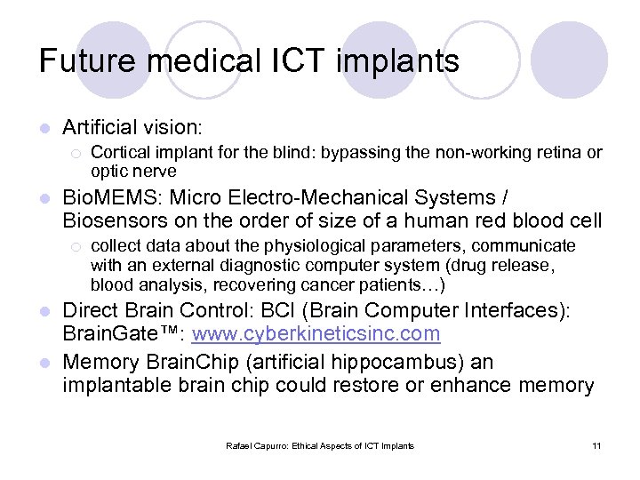 Future medical ICT implants l Artificial vision: ¡ l Cortical implant for the blind: