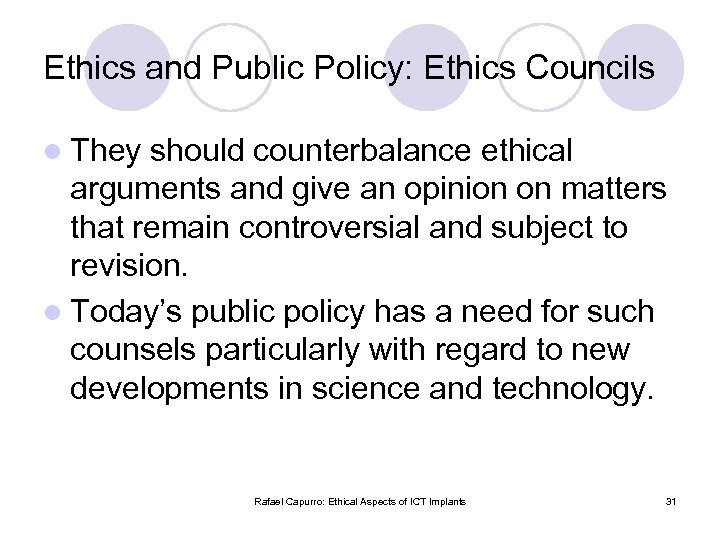 Ethics and Public Policy: Ethics Councils l They should counterbalance ethical arguments and give