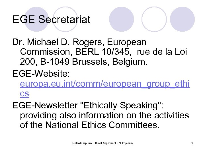 EGE Secretariat Dr. Michael D. Rogers, European Commission, BERL 10/345, rue de la Loi
