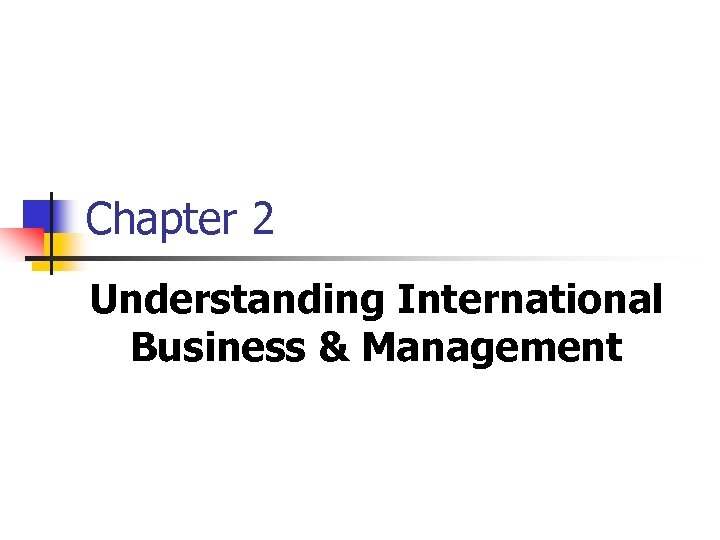 Chapter 2 Understanding International Business & Management 