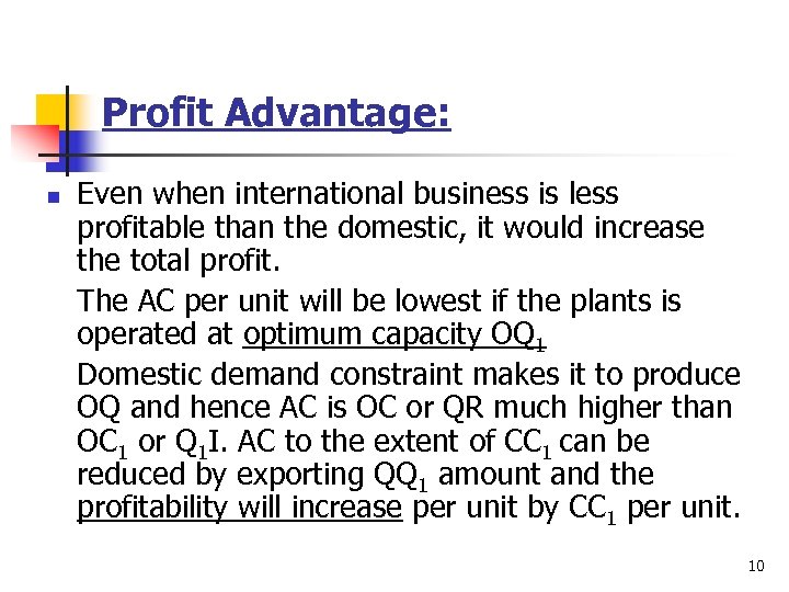 Profit Advantage: n Even when international business is less profitable than the domestic, it