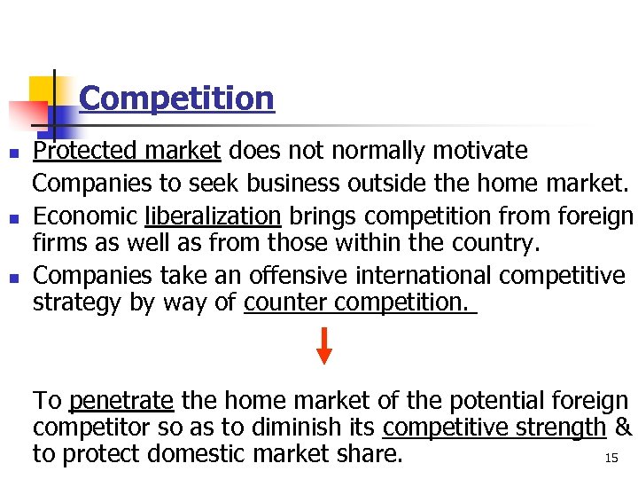 Competition n Protected market does not normally motivate Companies to seek business outside the