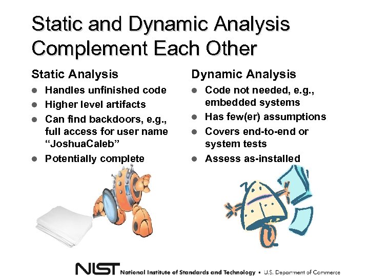 Static and Dynamic Analysis Complement Each Other Static Analysis Dynamic Analysis Handles unfinished code