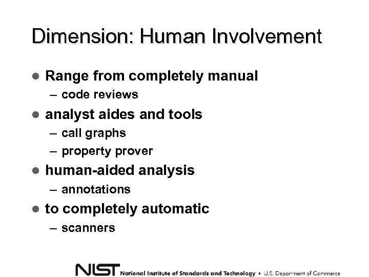 Dimension: Human Involvement Range from completely manual – code reviews analyst aides and tools