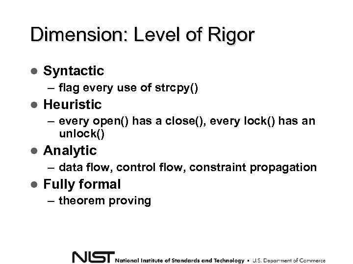 Dimension: Level of Rigor Syntactic – flag every use of strcpy() Heuristic – every