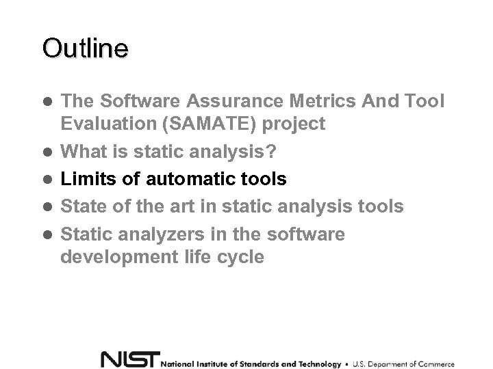 Outline The Software Assurance Metrics And Tool Evaluation (SAMATE) project What is static analysis?