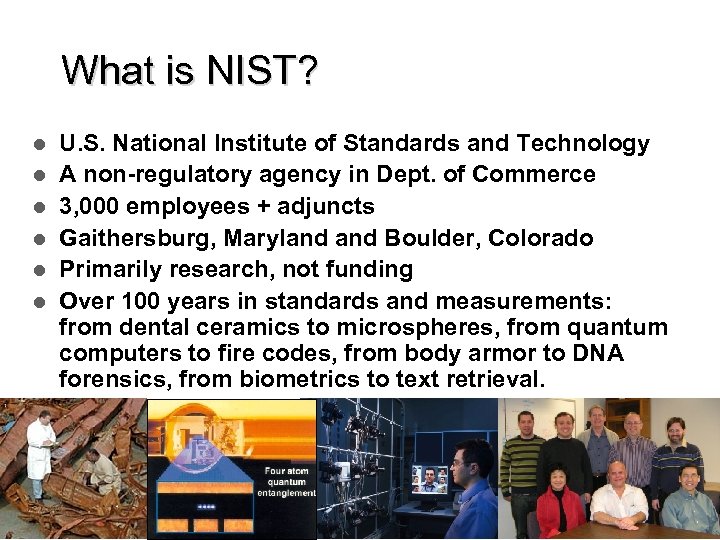 What is NIST? U. S. National Institute of Standards and Technology A non-regulatory agency