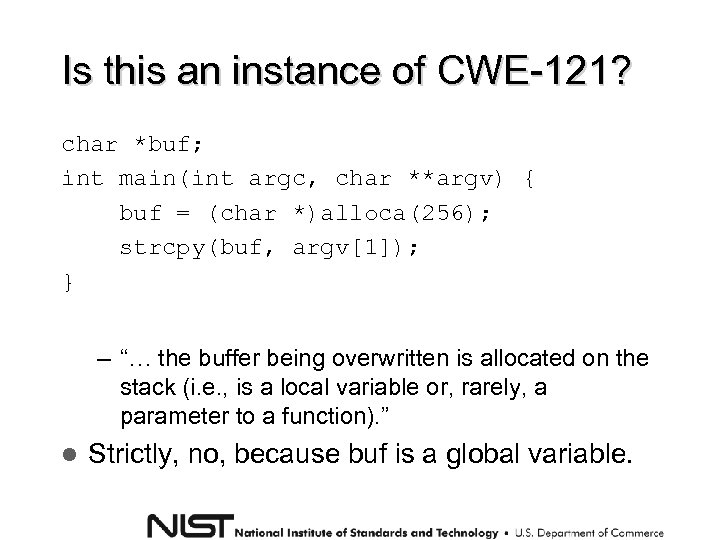 Is this an instance of CWE-121? char *buf; int main(int argc, char **argv) {