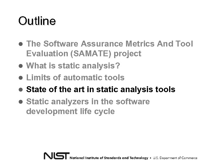 Outline The Software Assurance Metrics And Tool Evaluation (SAMATE) project What is static analysis?