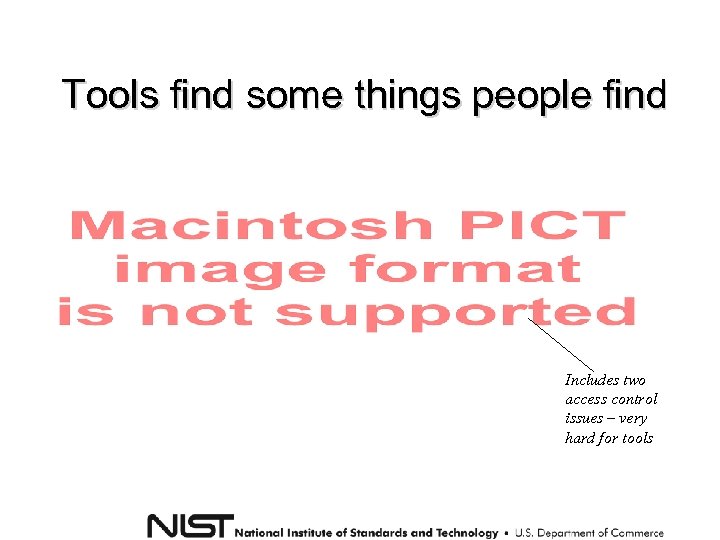 Tools find some things people find Includes two access control issues – very hard