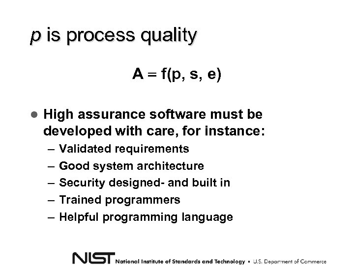 p is process quality A f(p, s, e) High assurance software must be developed