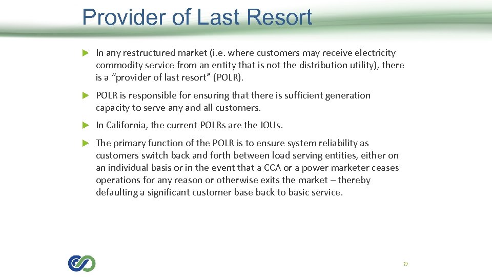 Provider of Last Resort In any restructured market (i. e. where customers may receive