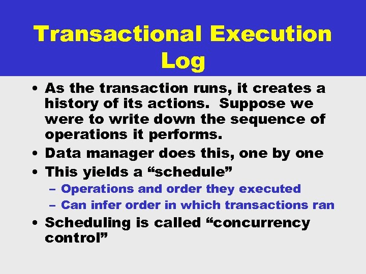 Transactional Execution Log • As the transaction runs, it creates a history of its