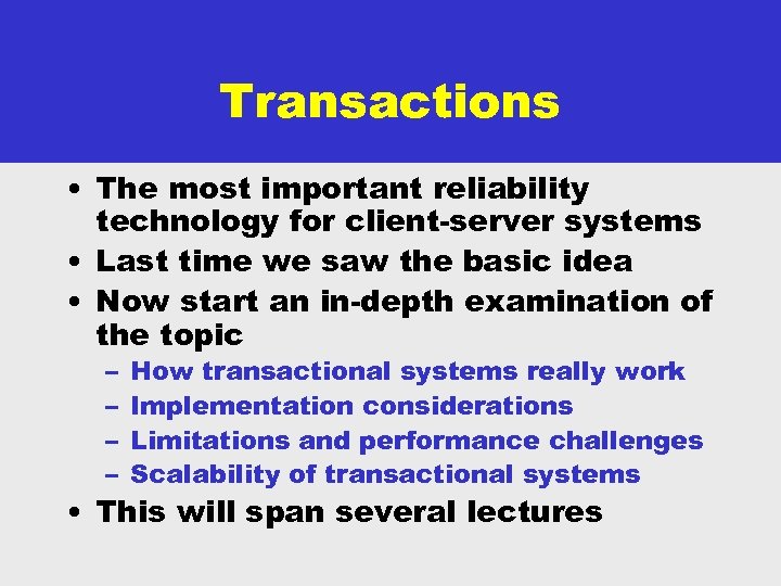 Transactions • The most important reliability technology for client-server systems • Last time we