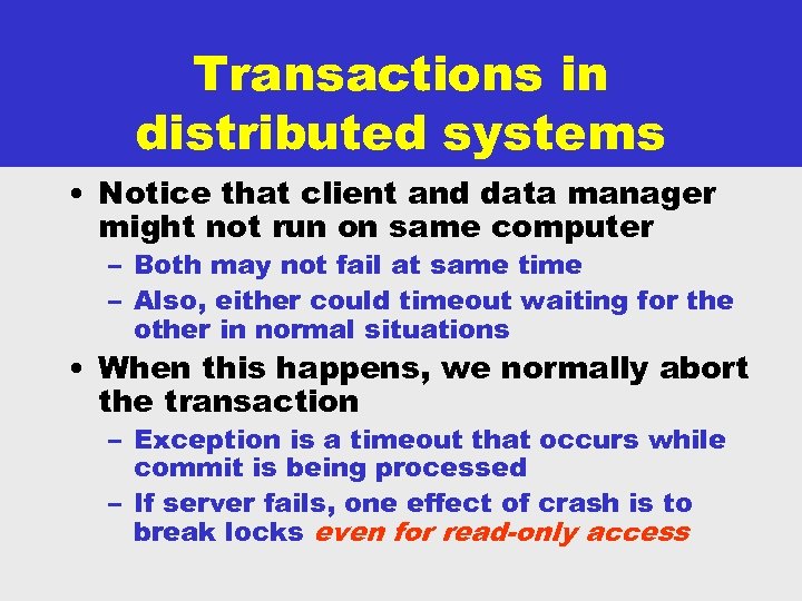 Transactions in distributed systems • Notice that client and data manager might not run