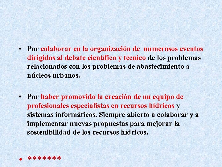  • Por colaborar en la organización de numerosos eventos dirigidos al debate científico