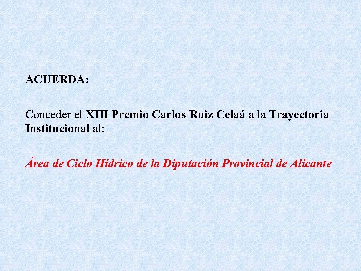 ACUERDA: Conceder el XIII Premio Carlos Ruiz Celaá a la Trayectoria Institucional al: Área
