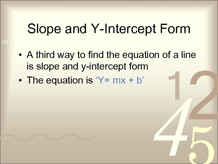 Slope and Y-Intercept Form • A third way to find the equation of a