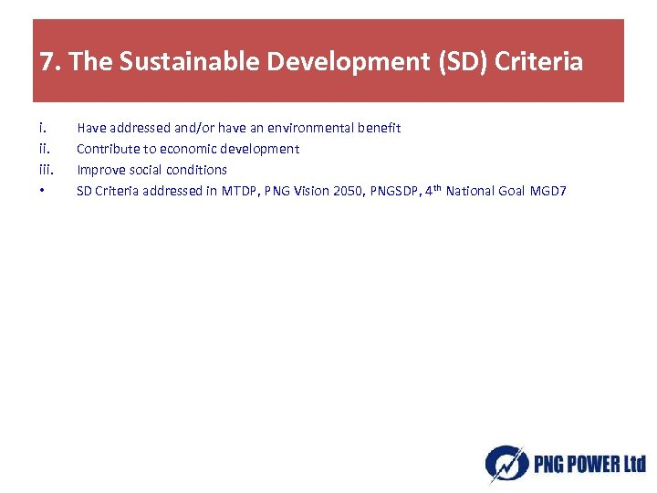 7. The Sustainable Development (SD) Criteria i. iii. • Have addressed and/or have an