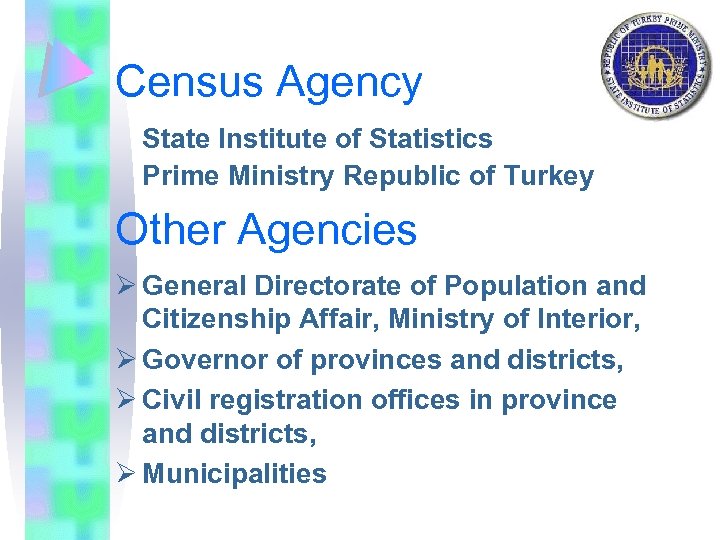 Census Agency State Institute of Statistics Prime Ministry Republic of Turkey Other Agencies Ø