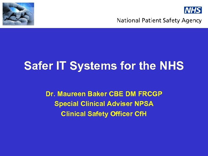 Safer IT Systems for the NHS Dr. Maureen Baker CBE DM FRCGP Special Clinical