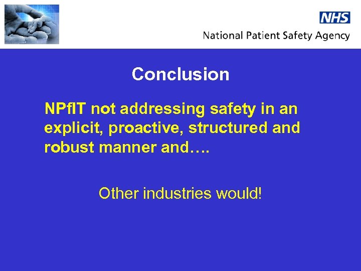 Conclusion NPf. IT not addressing safety in an explicit, proactive, structured and robust manner