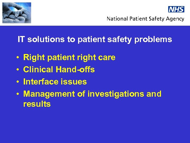 IT solutions to patient safety problems • • Right patient right care Clinical Hand-offs