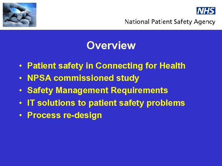 Overview • • • Patient safety in Connecting for Health NPSA commissioned study Safety