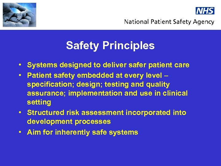 Safety Principles • Systems designed to deliver safer patient care • Patient safety embedded