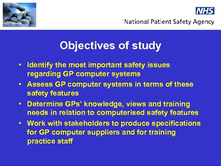 Objectives of study • Identify the most important safety issues regarding GP computer systems