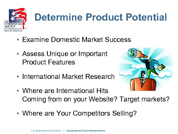 Determine Product Potential • Examine Domestic Market Success • Assess Unique or Important Product