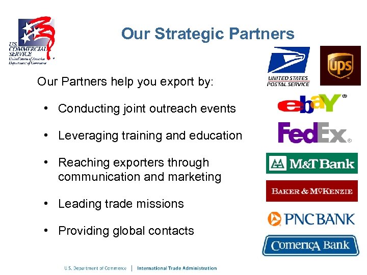 Our Strategic Partners Our Partners help you export by: • Conducting joint outreach events