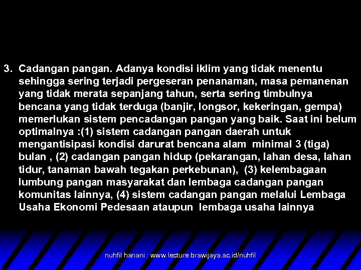 3. Cadangan pangan. Adanya kondisi iklim yang tidak menentu sehingga sering terjadi pergeseran penanaman,