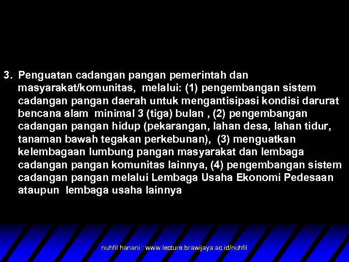 3. Penguatan cadangan pemerintah dan masyarakat/komunitas, melalui: (1) pengembangan sistem cadangan pangan daerah untuk